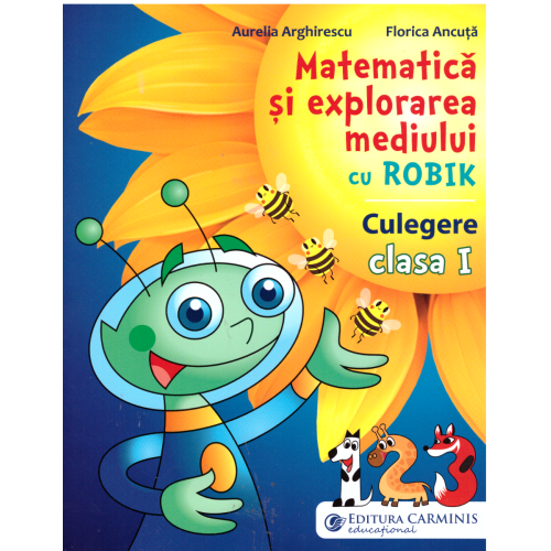 Matematica si explorarea mediului cu Robik. Culegere. Clasa I (pentru noul manual cu 2autori) - Aurelia Arghirescu, Florica Ancuta Set Semestrul I + Semestrul II Clasa 1 Carminis grupdzc