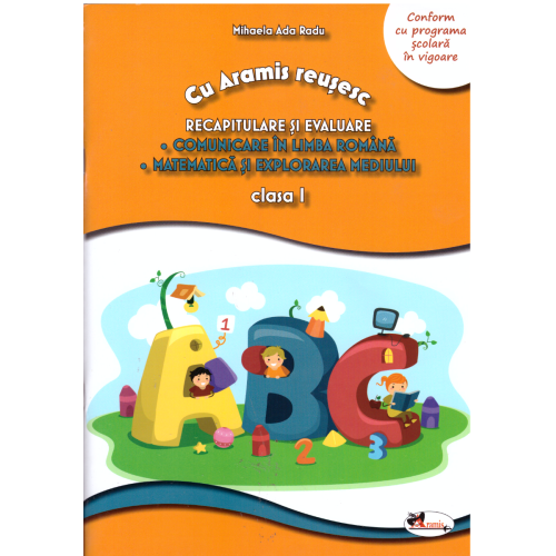 Cu Aramis reusesc. Recapitulare prin joc, clasa I. Comunicare in limba romana. Matematica si explorarea mediului - Mihaela-Ada Radu, editura Aramis