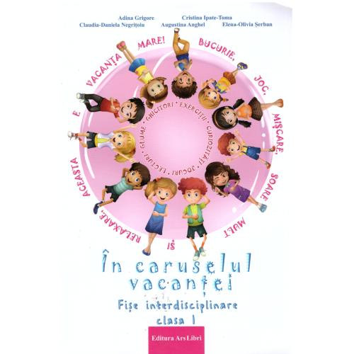 In caruselul vacantei. Fise interdisciplinare clasa I. Editia a 2-a, revizuita - Adina Grigore, editura Ars Libri