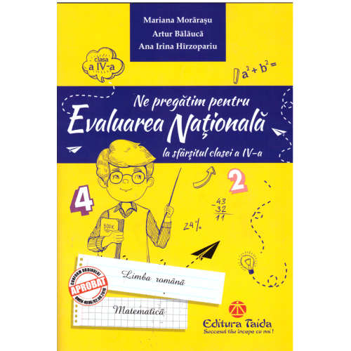 Ne pregatim pentru evaluarea nationala la sfarsitul clasei a IV-a. Editia 2018 - Artur Balacuca, Mariana Morarasu, Ana Irina Hirzopariu Evaluare finala Clasa 4 Taida grupdzc