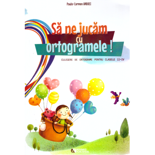 Sa ne jucam cu ortogramele! Culegere de ortograme pentru clasele II-IV - Paula-Carmen Andrei