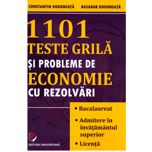 1101 teste grila si probleme de economie cu rezolvari - Constantin Gogoneata, Basarab Gogoneata
