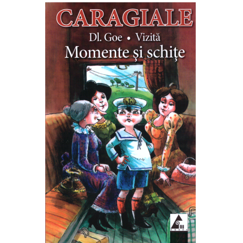 Momente si schite. Domnul Goe - I. L. Caragiale. Volum publicat de editura Agora