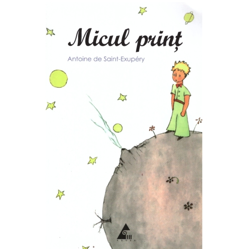 Micul print - Antoine de Saint-Exupery. Volum publicat de editura Agora