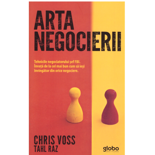 Arta negocierii. Tehnicile negociatorului sef FBI. Invata de la cel mai bun cum sa iesi invingator din orice negociere - Tahl Raz, Chris Voss Afaceri Globo grupdzc