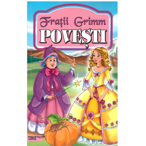 Povesti - Fratii Grimm editura Tana
