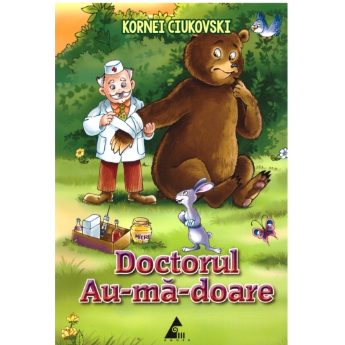 Doctorul Au-ma-doare -Kornei Ciukovski. Volum publicat de editura Agora