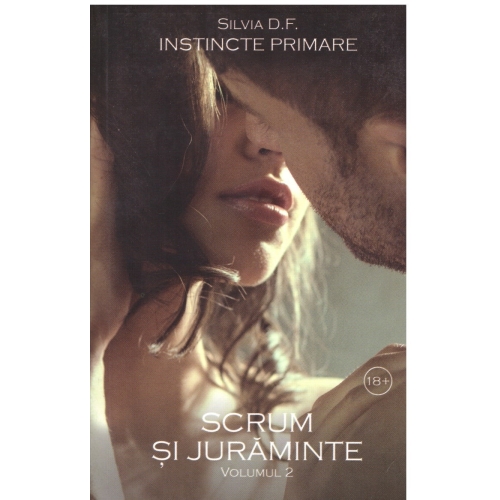 Instincte primare. Vol. 2, Scrum si juraminte - Silvia D. F.