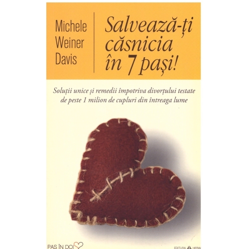 Salveaza-ti casnicia in 7 pasi! Solutii unice si remedii impotriva divortului testate de peste 1 milion de cupluri din intreaga lume - Michele Weiner Davis
