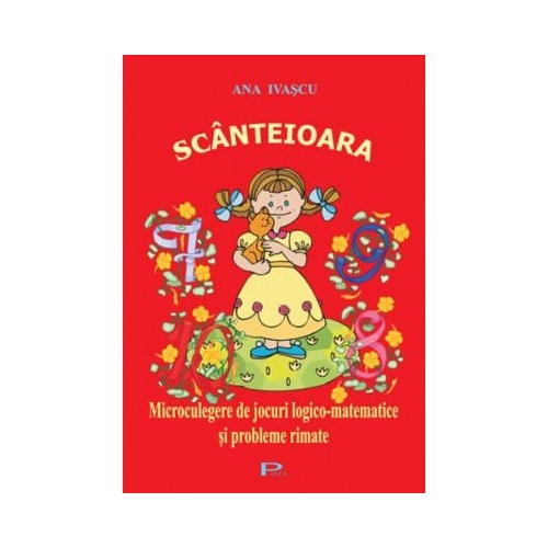 Scanteioara. Microculegere de jocuri logico-matematice si probleme rimate - Ana Ivascu, Ed. Emia, Auxiliare Limba romana Clasele 1-4