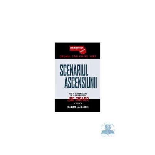 Scenariul Ascensiunii. Drumul Tau Catre Varf - Joe Girard