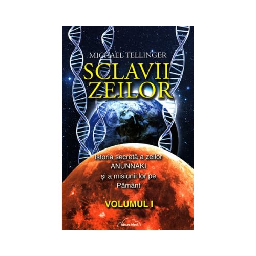 Sclavii Zeilor, volumul I - Michael Tellinger