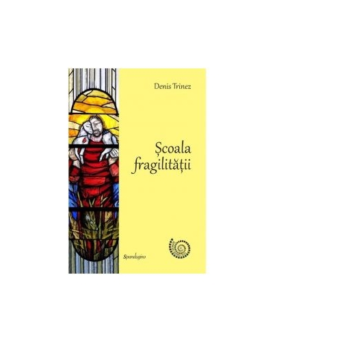 Scoala fragilitatii - Denis Trinez