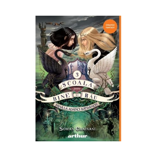 Scoala pentru bine si rau 3. Pana la adanci batraneti - Soman Chainani