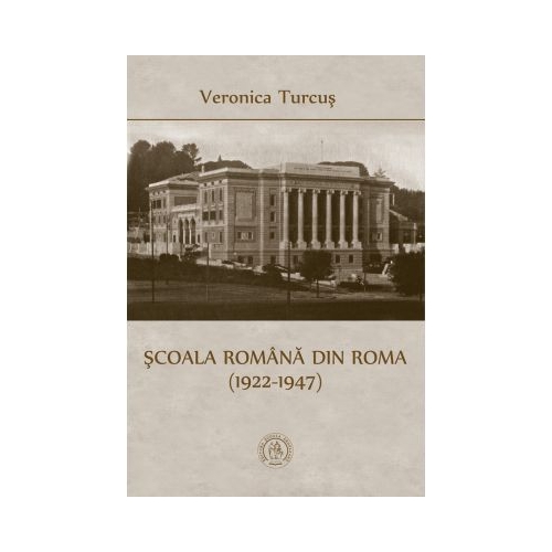 Scoala Romana din Roma (1922-1947) - Veronica Turcus