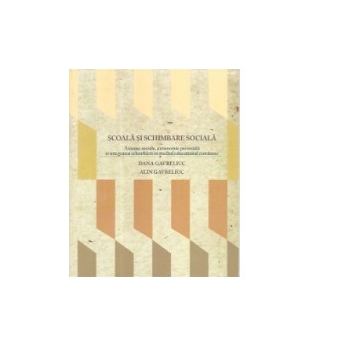 Scoala si schimbare sociala - Alin Gavreliuc, Dana Gavreliuc