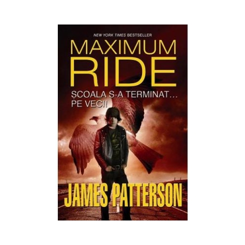Scoala s-a terminat... pe veci! Seria Maximum Ride, volumul 2 - James Patterson, editura Corint