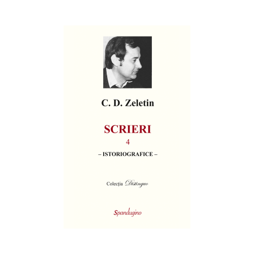 Scrieri 4. Istoriografice - C. D. Zeletin