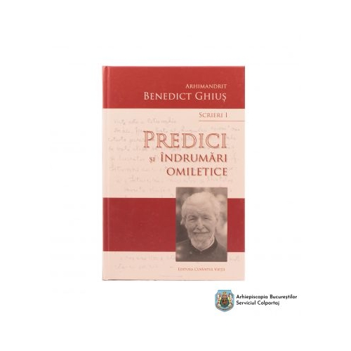 Scrieri I. Predici si indrumari omiletice 25480 - Arhim. Benedict Ghius