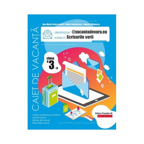 @vacantadevara. eu. Scrisorile verii. Caiet de vacanta. Clasa a 3-a - Maria Comanescu, Iuliana Filfanescu Set Semestrul I + Semestrul II Clasa 3 Paralela 45 grupdzc