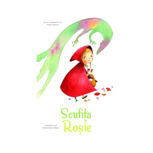 Scufita Rosie - Fratii Grimm. Ilustratii de Francesca Rossi
