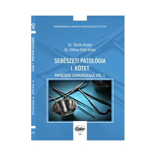 Sebeszeti patologia I. kotet. Patologie chirurgicala, volumul I - Torok Arpad, Elthes Elod Etele