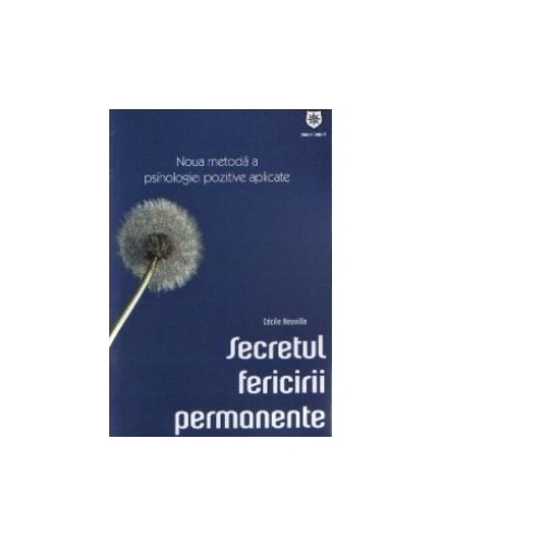 Secretul fericirii permanente - Noua metoda a psihologiei pozitive aplicate - Cecile Neuville