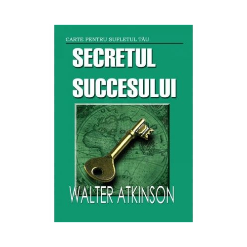 Secretul succesului - Walter Atkinson