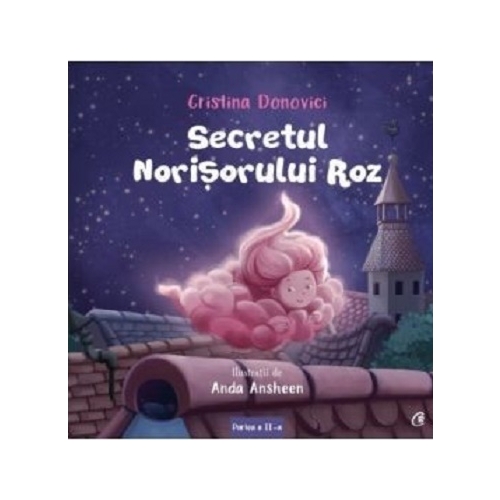Secretul norisorului roz - Cristina Donovici, editura Curtea Veche