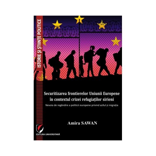 Securitizarea frontierelor Uniunii Europene in contextul crizei refugiatilor sirieni - Amira Sawan