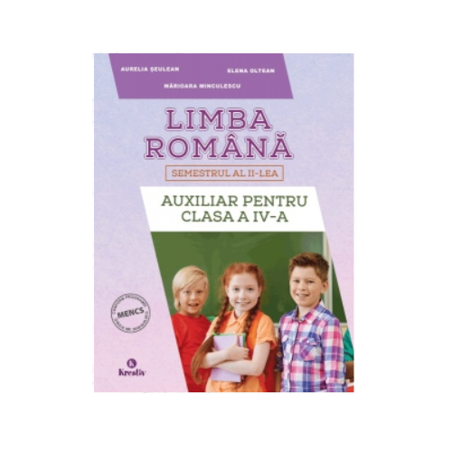 Auxiliar pentru clasa a IV-a semestrul al II-lea Limba romana - Aurelia Seulean, editura Kreativ