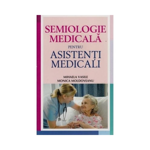 Semiologie medicala pentru asistentii medicali - Monica Moldoveanu, editura All