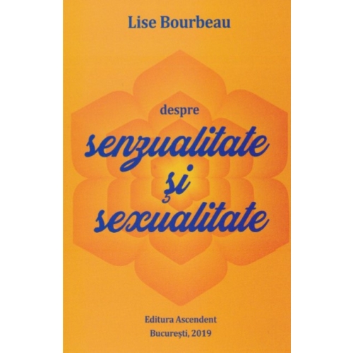 Despre senzualitate si sexualitate - Lise Bourbeau Diverse Ascendent grupdzc