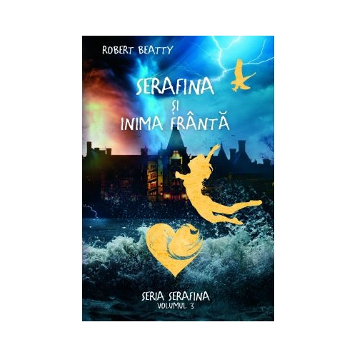 Serafina, volumul 3. Serafina si inima franta - Robert Beatty