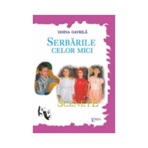 Serbarile celor mici. Scenete - Doina Gavrila, Ed. Emia, Lecturi, Carti educative pentru copii