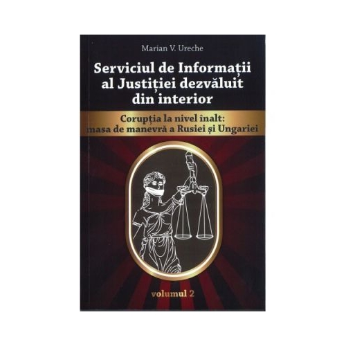 Serviciul de Informatii al Justitiei dezvaluit din interior - vol II - Marian V. Ureche