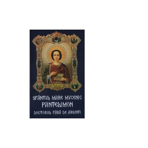 Sfantul mare mucenic Pantelimon, doctorul fara de arginti