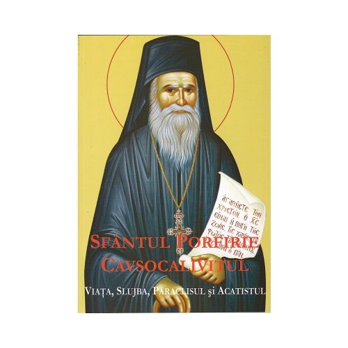 Sfantul Porfirie Cavsocalivitul- viata, slujba, paraclisul si acatistul