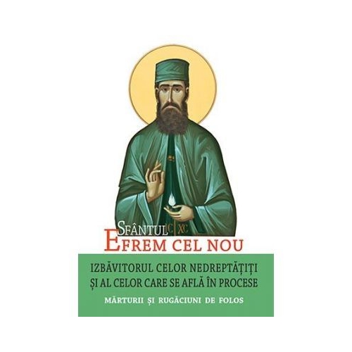 Sfantul Efrem cel Nou - Izbavitorul celor nedreptatiti si al celor care se afla in procese. Marturii si rugaciuni de folos. Traducere: L. S. Desartovici