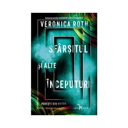 Sfarsitul si alte inceputuri. Povesti din viitor - Veronica Roth