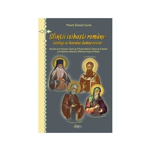 Sfintii isihasti romani - teologi ai harului dumnezeiesc - Pr. Daniel Coriu