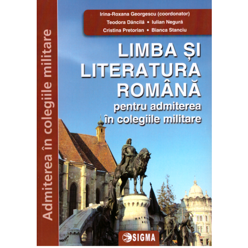 Limba si literatura romana pentru admitere in colegiile militare - Irina-Roxana Georgescu