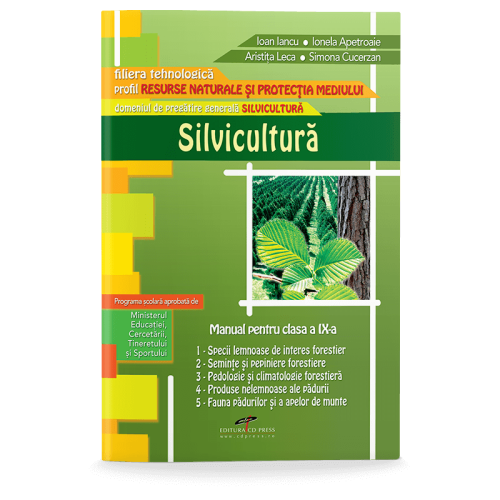 Manual pentru clasa a IX-a. Silvicultura. Filiera tehnologica, profil resurse naturale si protectia mediului - Ioan Iancu, Ionela Apetroaie