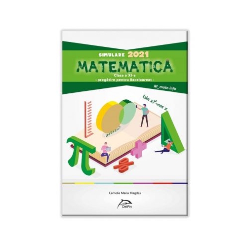 Simulare M1 BACALAUREAT 2021 clasa a XI-a Matematica M_mate-info - Camelia Maria Magdas, editura Delfin