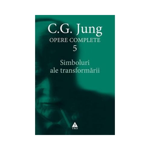 Simboluri ale transformarii. Analiza preludiului unei schizofrenii. Opere Complete, volumul 5 - C. G. Jung