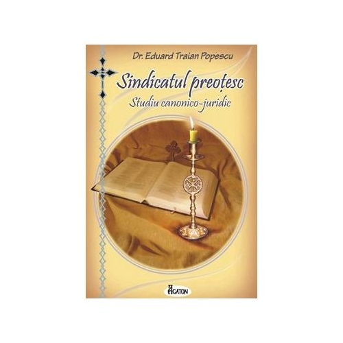 Sindicatul preotesc. Studiu canonico-juridic - Dr. Eduard Traian Popescu