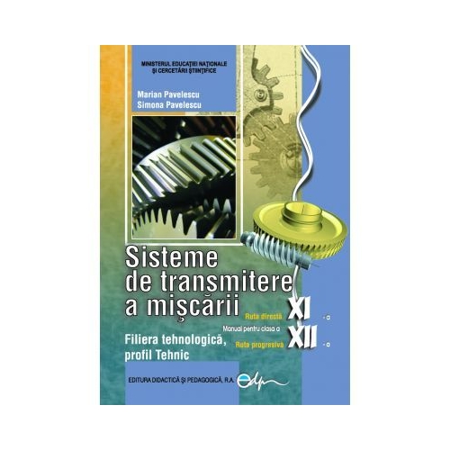 Sisteme de transmitere a miscarii clasele a XI-a, Ruta directa si a XII-a, Ruta progresiva - Marian Pavelescu, Simona Pavelescu