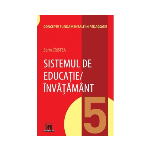 Sistemul de educatie, invatamant. Volumul 5 - Sorin Cristea