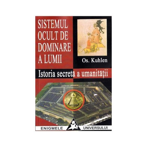 Sistemul ocult de dominare a lumii. Istoria secreta a umanitatii - Os. Kuhlen