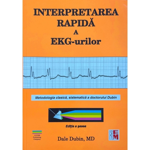 Interpretarea rapida a EKG-urilor. Editia a sasea - Dale Dubin Cardiologie Medicala